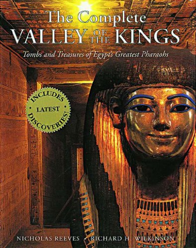 Complete Valley of the Kings: Tombs and Treasures of Egypt's Greatest Pharaohs