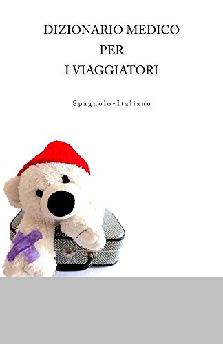 Dizionario Medico Per I Viaggiatori Spagnolo-Italiano (Italian Edition)