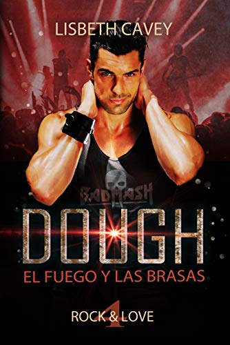 Dough: El fuego y las brasas: Amor, pasión y mucho Rock & Roll (Rock & Love nº 4)