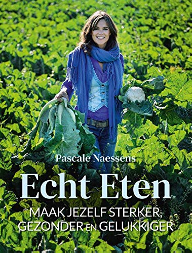 Echt eten: Maak jezelf sterker, gezonder en gelukkiger