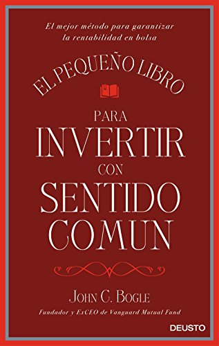 El pequeño libro para invertir con sentido común: El mejor método para garantizar la rentabilidad en bolsa (Sin colección)