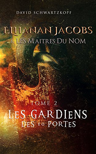 Elhanan Jacobs et Les Maîtres du Nom: Les Gardiens des Dix Portes (French Edition)