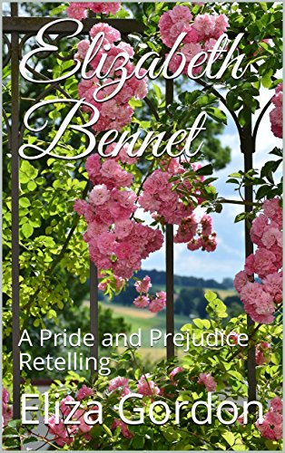 Elizabeth Bennet: A Pride and Prejudice Retelling (English Edition)