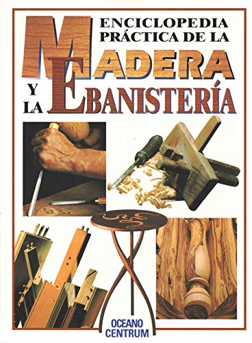 Enciclopedia practica de la Madera y la ebanisteria