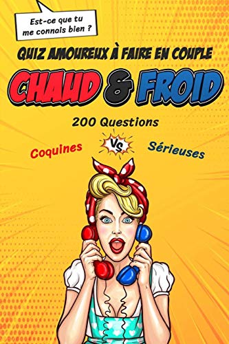 Est-ce Que Tu Me Connais Bien ? - Quiz Amoureux à Faire en Couple - Chaud & Froid - 200 Questions Coquines VS Sérieuses: Déclencher des Conversations ... la Glace et Créer une Complicité Immédiate