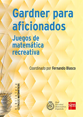 Gardner para aficionados: Juegos de matemática recreativa (Estímulos Matemáticos nº 8)