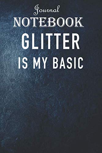 Glitter Is My Basic - Funny Beauty Slogan Notebook Journal: Blank Lined 6x9 Unique Appreciation Gift with Beautiful Design and a Premium Matte Softcover Gift Ideas for Your Son