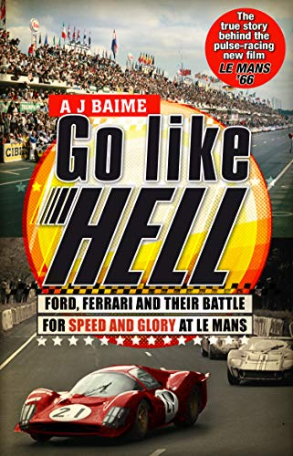 Go Like Hell: Ford, Ferrari and their Battle for Speed and Glory at Le Mans (English Edition)