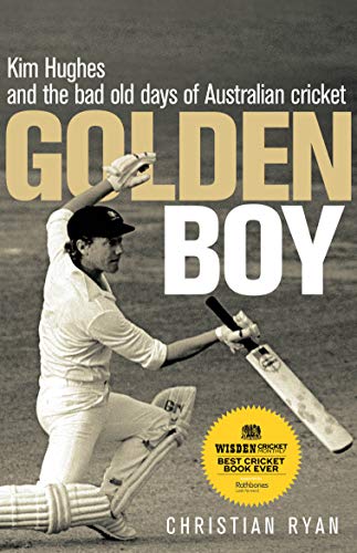 Golden Boy: Kim Hughes and the bad old days of Australian cricket