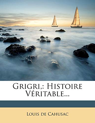 Grigri,: Histoire Véritable...