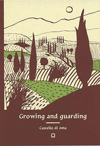 Growing and guarding Castello di Ama. Ediz. illustrata