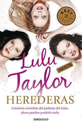 Herederas: Crecieron envueltas del perfume del éxito, ahora pueden perderlo todo (Best Seller)