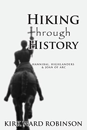 Hiking Through History [Idioma Inglés]: Hannibal, Highlanders, and Joan of Arc