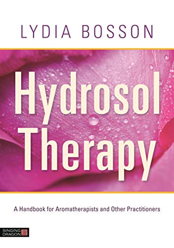 Hydrosol Therapy: A Handbook for Aromatherapists and Other Practitioners (English Edition)