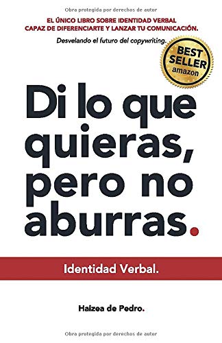 IDENTIDAD VERBAL - Di lo que quieras pero no aburras. Desvelando el futuro del copywriting.: El único libro sobre Identidad verbal capaz de diferenciarte y lanzar tu comunicación empresarial