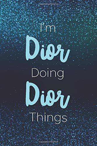 I'm Dior Doing Dior Things: Personalized Name Journal Writing Notebook For Girls and Women