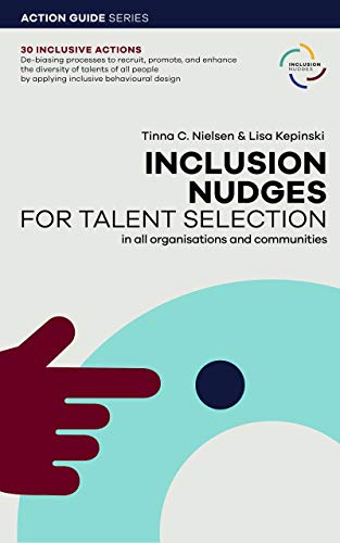 Inclusion Nudges for Talent Selection: Action Guide with 30 examples of behavioural designs (English Edition)