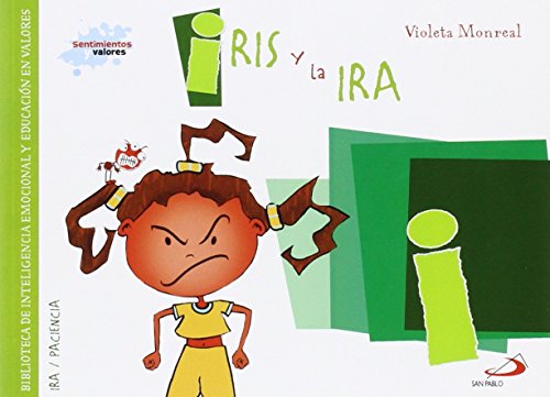 Iris y la ira: Biblioteca de inteligencia emocional y educación en valores (Sentimientos y valores)