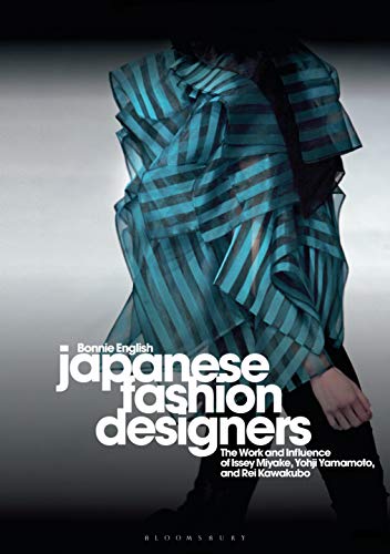 Japanese Fashion Designers: The Work and Influence of Issey Miyake, Yohji Yamamoto and Rei Kawakubo