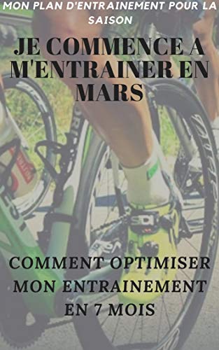 Je commence à m’entraîner en mars (French Edition)