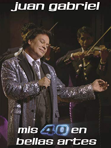 Juan Gabriel - Mis 40 en Bellas Artes