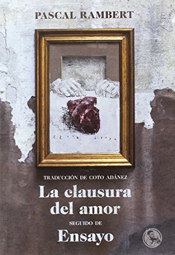 La clausura del amor, seguido de Ensayo (Libros Robados)