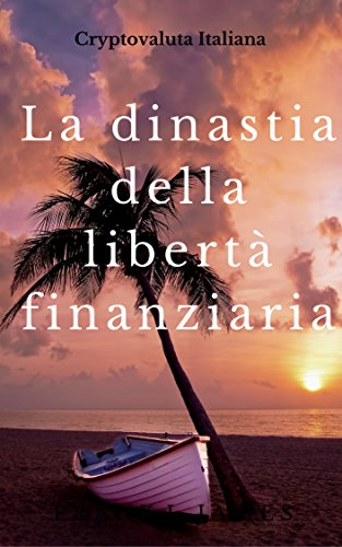 La dinastia della libertà finanziaria: come entrare nella prima comunità italiana che stampa da sé la propria cryptomoneta sociale ispirata al bitcoin ... di cittadinanza Vol. 1) (Italian Edition)