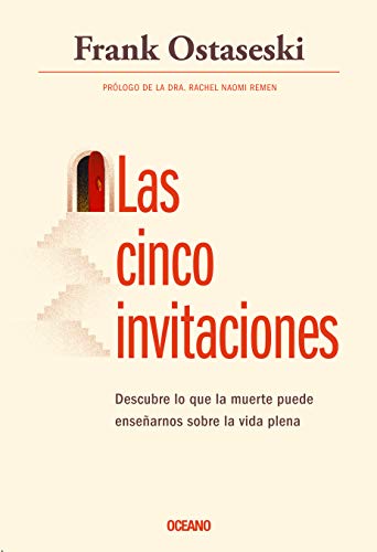 Las cinco invitaciones. Descubre lo que la muerte puede enseñarnos sobre la vida plena: Lecciones Para La Vida a Partir de la Muerte (Fuera de colección)