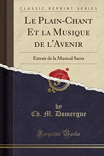 Le Plain-Chant Et la Musique de l'Avenir: Extrait de la Musical Sacra (Classic Reprint)