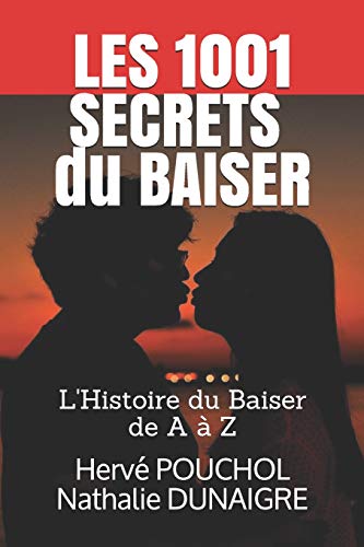 Les 1001 Secrets du Baiser: Dans un baiser, on devine tout de l'autre