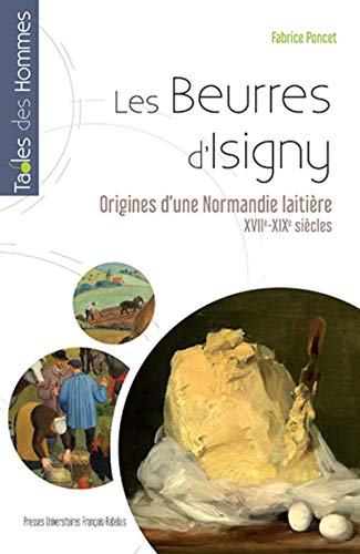 Les beurres d'isigny - aux origines d'une normandie laitiere xxiie-xixe siecles (Tables des hommes)