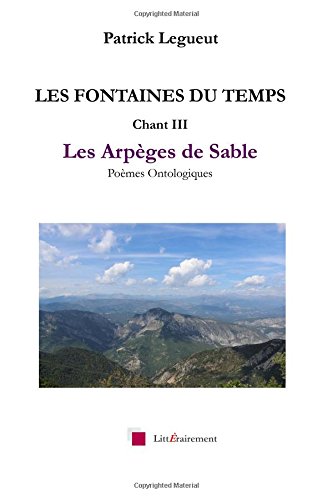 LES FONTAINES DU TEMPS Chant III: Les Arpèges de Sable: Volume 3