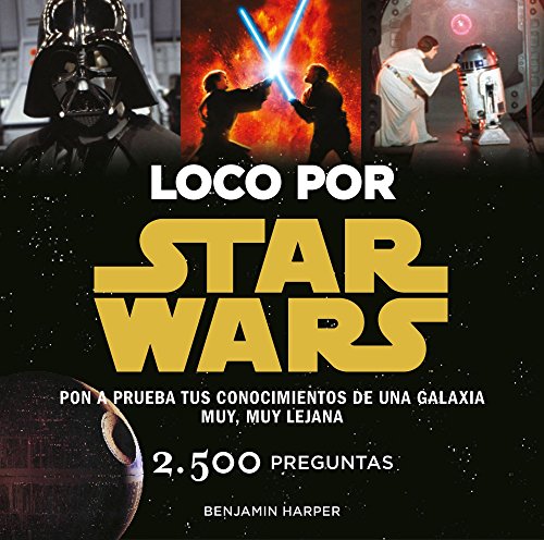 Loco por Star Wars: Pon a prueba tus conocimientos de una galaxia muy, muy lejana (Star Wars Ilustrados)