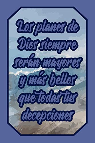 Los planes de Dios siempre serán mayores y más bellos que todas tus decepciones: Cuaderno con frase bíblica para creyentes para anotar pensamientos, ... (Diario Líneas Vacío Regalo Mujer Hombre)