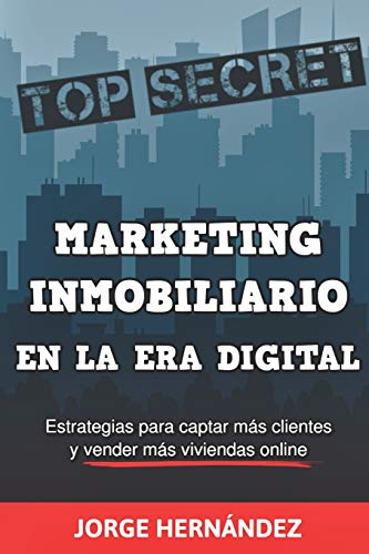 Marketing Inmobiliario en la Era Digital: Los secretos del marketing digital aplicados al negocio inmobiliario