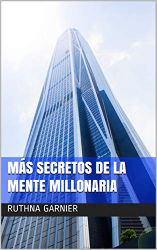 MÁS SECRETOS DE LA MENTE MILLONARIA: Resultados Multiplicados (ÉXITO EMPRESARIAL nº 1)