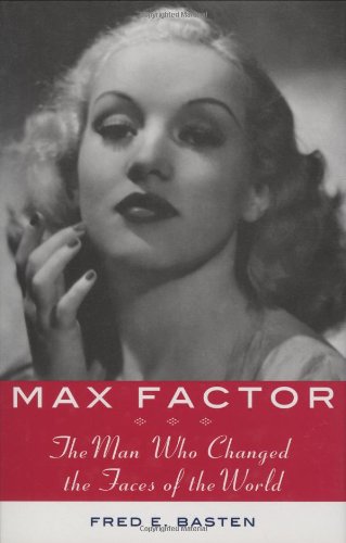 Max Factor: The Man Who Changed the Faces of the World: 0