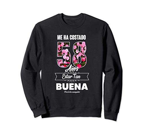 Me ha Costado 58 Años - Frase Divertida Para Mujer Sudadera