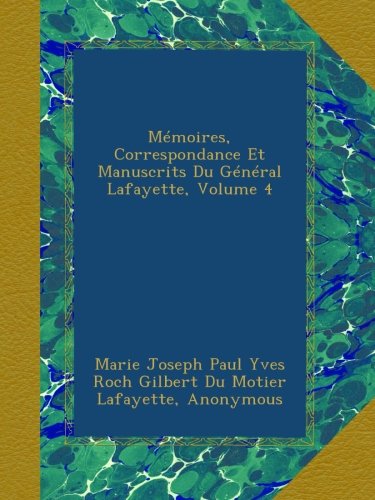 Mémoires, Correspondance Et Manuscrits Du Général Lafayette, Volume 4