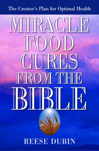 Miracle Food Cures from the Bible: The Creator's Plan for Optimal Health (English Edition)