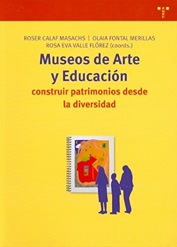 Museos de arte y educación: Construir patrimonios desde la diversidad: 159 (Biblioteconomía y Administración Cultural)