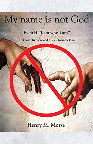 My name is not God: Ex 3:14 "I am who I am"