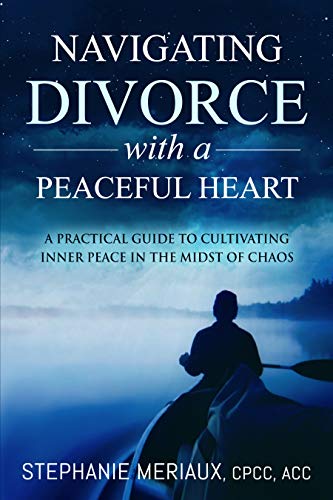 Navigating Divorce with a Peaceful Heart: A Practical Guide to Cultivating Inner Peace in the Midst of Chaos (English Edition)