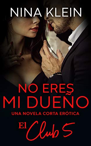 No eres mi dueño: Una novela corta erótica (El Club nº 5)