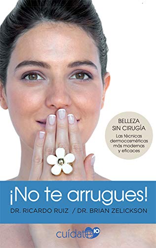 ¡No te arrugues!: Belleza sin cirugía: las técnicas dermocosméticas más modernas y eficaces (Cuídate 10)