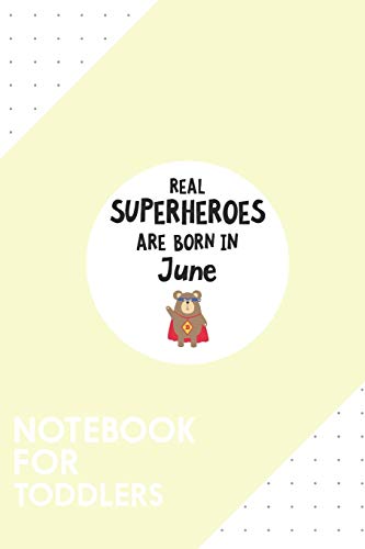 Notebook for Toddlers: Dotted Journal with Superheroes are born in June Design - Cool Gift for a friend or family who loves hero presents! | 6x9" | ... College, Tracking, Journaling or as a Diary