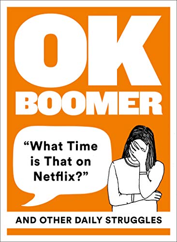 OK Boomer: ‘What Time is That on Netflix?’ and Other Daily Struggles (English Edition)