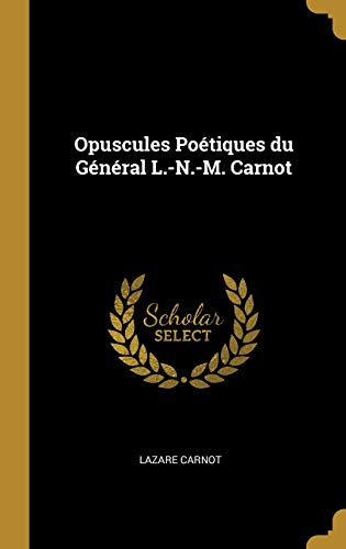 Opuscules Poétiques du Général L.-N.-M. Carnot