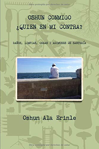 Oshun conmigo ¿Quien en mi contra?: Baños, limpias, obras y adimuses de santeria