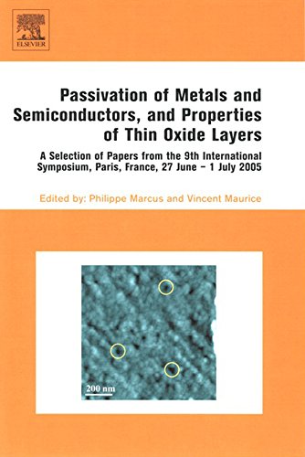 Passivation of Metals and Semiconductors, and Properties of Thin Oxide Layers: A Selection of Papers from the 9th International Symposium, Paris, France, 27 June - 1 July 2005 (English Edition)